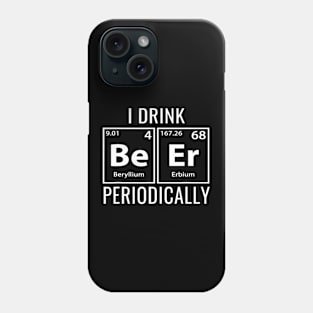 I Drink Beer Periodically TShirt Cool Gift Idea Phone Case