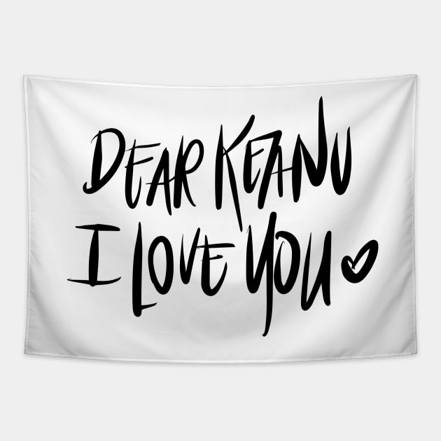Dear Keanu I love you Tapestry by TheGypsyGoddess
