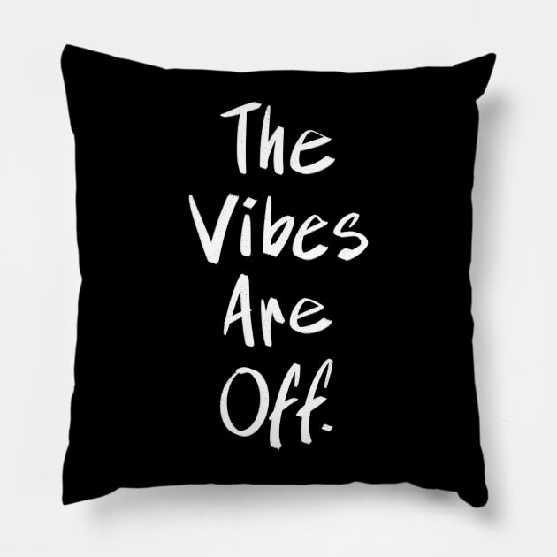 The Vibes Are Off Pillow by FindChaos
