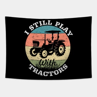 I still play with tractors,farming driver,farmer,farm,farmer gifts,farm T-Shirt Tapestry