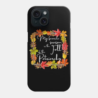 My Favorite Season Is Fall Of Patriarchy Feminist Phone Case