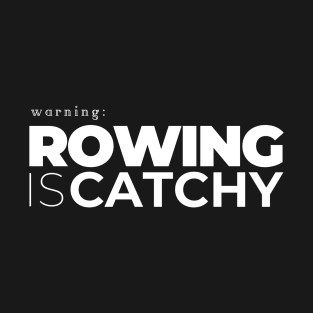 Warning! Rowing is Catchy T-Shirt