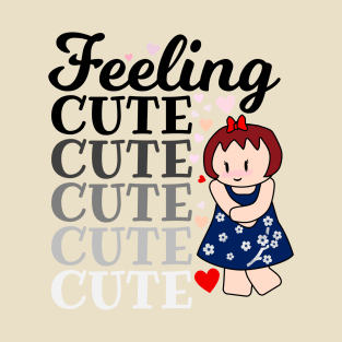 Feeling Cute T-Shirt