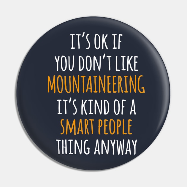 Mountaineering Funny Gift Idea | It's Ok If You Don't Like Mountaineering Pin by khoula252018