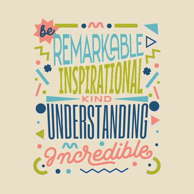 Be Kind - remarKable inspiratIonal understaNding increDible by Unified by Design