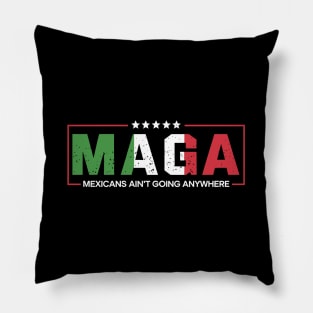 Mexicans-Ain’t-Going-Anywhere Pillow