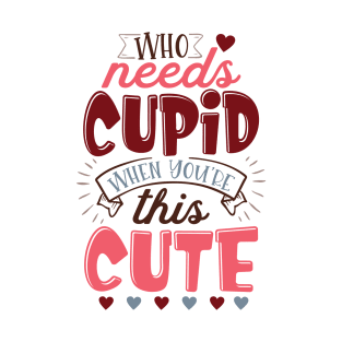 Who Needs Cupid When You're This Cute Valentine's Day Kids T-Shirt