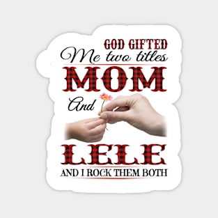 Vintage God Gifted Me Two Titles Mom And Lele Wildflower Hands Flower Happy Mothers Day Magnet