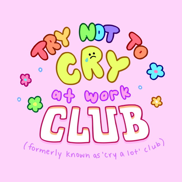 Try not to Cry at work club- colourful ver! by giraffalope