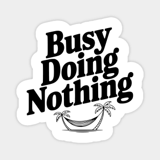 Busy Doing Nothing Magnet