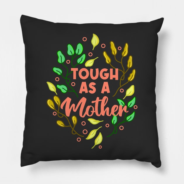 Tough as a mother Pillow by Tebscooler