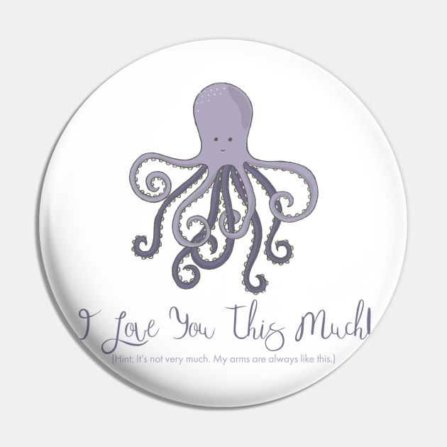 I Love You This Much (Octopus) Pin by StupidHead