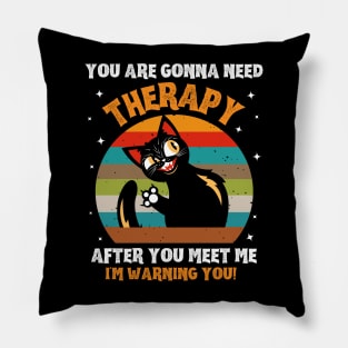 You Are Gonna Need Therapy After You Meet Me Pillow