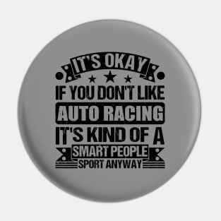 Auto Racing Lover It's Okay If You Don't Like Auto Racing It's Kind Of A Smart People Sports Anyway Pin