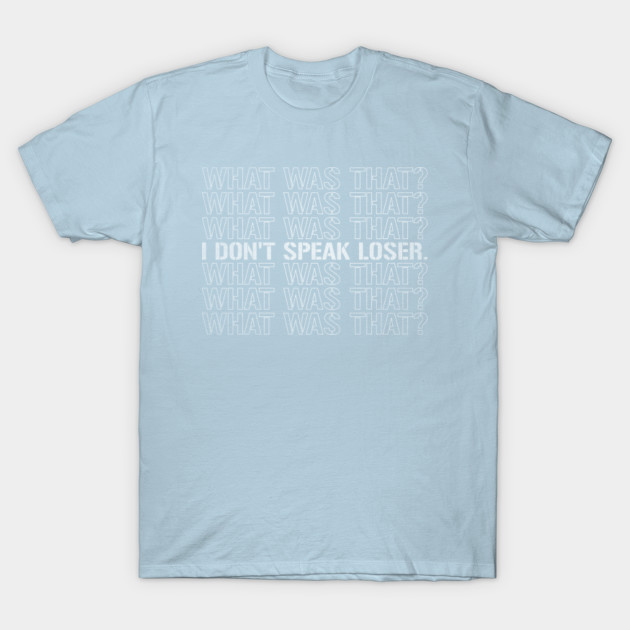 Disover I Don't Speak Loser - Sarcastic Sayings - Funny Sayings - T-Shirt