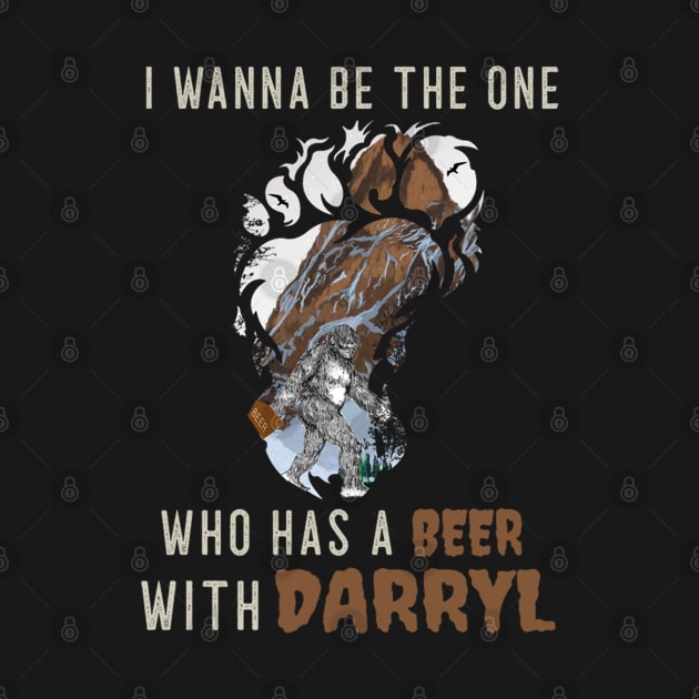 I Wanna Be The One Who Has A Beer With Darryl Funny Bigfoot Yeti by BaronBoutiquesStore