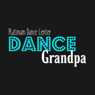 Platinum Dance Center Dance Grandpa T-Shirt