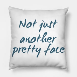 Not just another pretty face Pillow