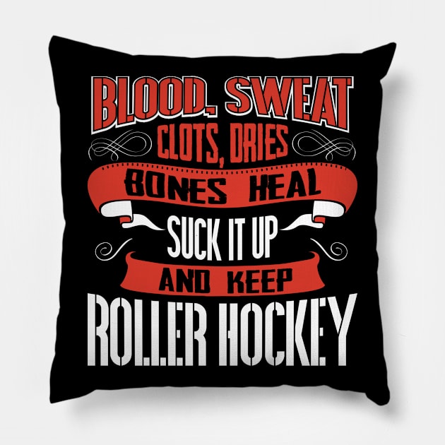 Blood Sweat clots dries. Shut up and keep Roller Hockey Pillow by Anfrato