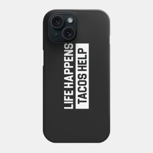 Life Happens Tacos Help Phone Case