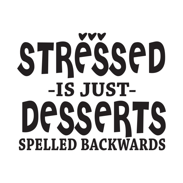 Stressed Is Just Desserts Spelled Backwards by shopbudgets