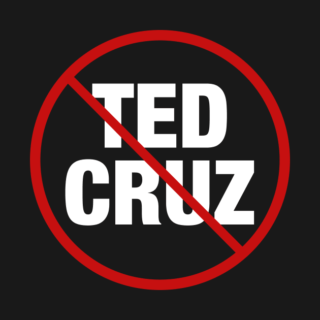 Anti Ted Cruz by epiclovedesigns