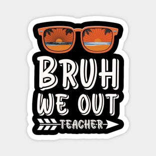 bruh we out teachers Magnet