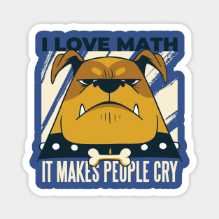 I love Math it makes people Cry Funny Science Geek Magnet