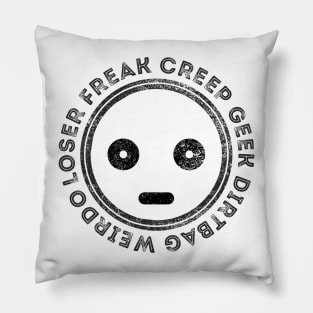 Freak creep geek weirdo loser dirtbag Pillow