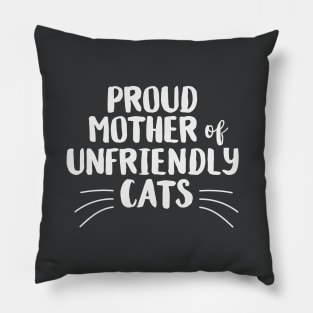 Proud Mother of Unfriendly Cats Pillow