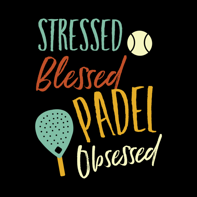 Stressed Blessed Padel Obsessed by whyitsme