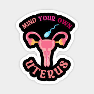 Mind Your Own Uterus Magnet