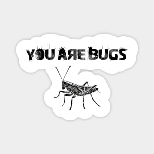 You are bugs Magnet