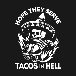 Hope They Serve Tacos In Hell T-Shirt