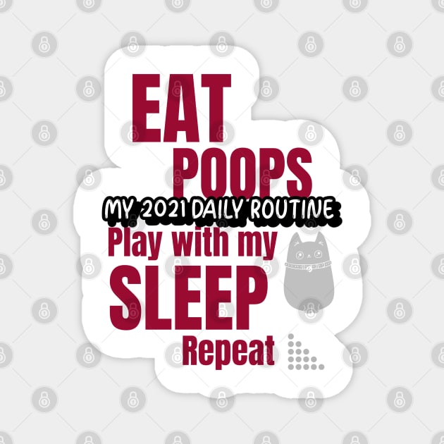 My 2021 daily routine, eat, poops, play with my cat, sleep, repeat Magnet by Harry C