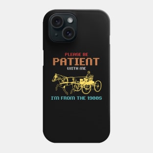 Please Be Patient With Me I'm From The 1900s Vintage Phone Case