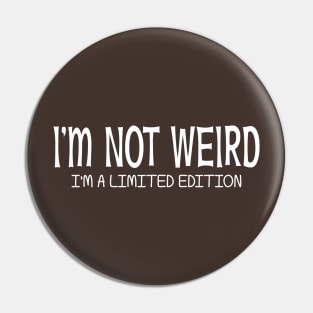 I'm Not Weird I'm a Limited Edition Pin