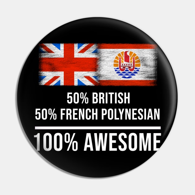 50% British 50% French Polynesian 100% Awesome - Gift for French Polynesian Heritage From French Polynesia Pin by Country Flags