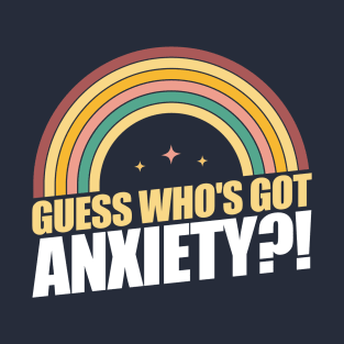 Guess who's got anxiety?! T-Shirt