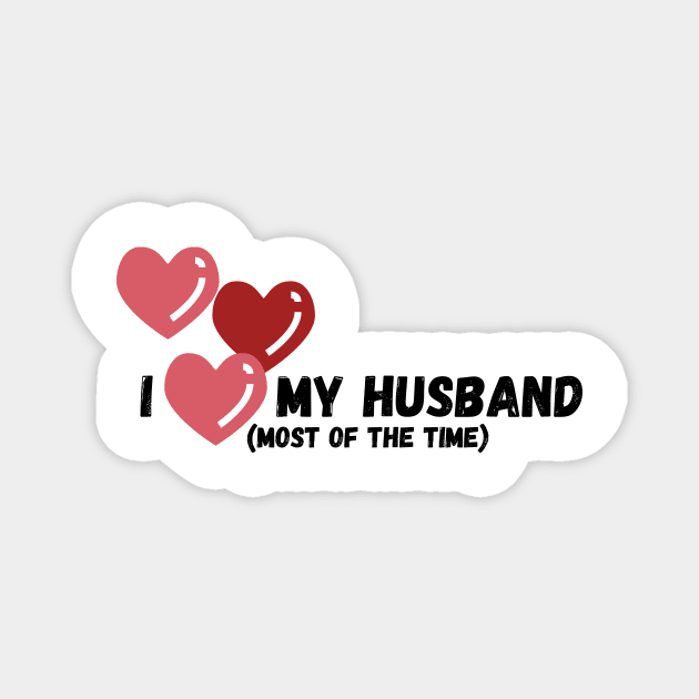 I love my husband (most of the time) Magnet by Rebecca Abraxas - Brilliant Possibili Tees