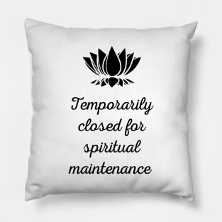 Temporarily Closed For Spiritual Maintenance Pillow