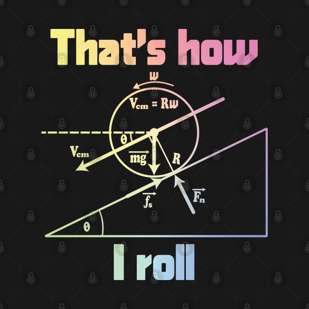 Funny Science - That's How I Roll by ScienceCorner