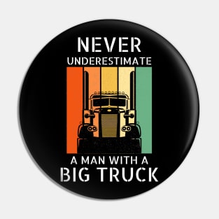 Never Underestimate A Man With A Big Truck 18 Wheeler Trucker Pin