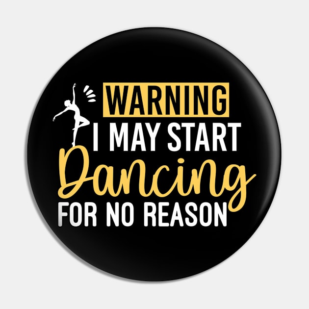 Warning I May Start Dancing For No Reason - Humorous Dancing Quote Pin by Justbeperfect