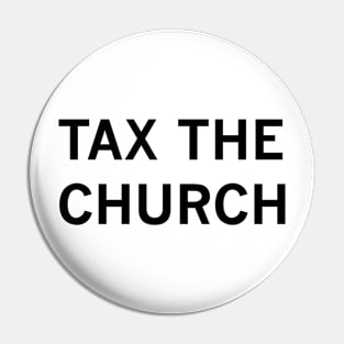 Tax the Church (black text) Pin