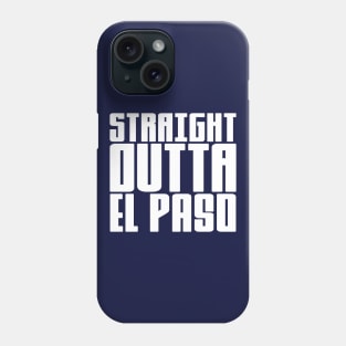 Straight Outta El Paso Phone Case