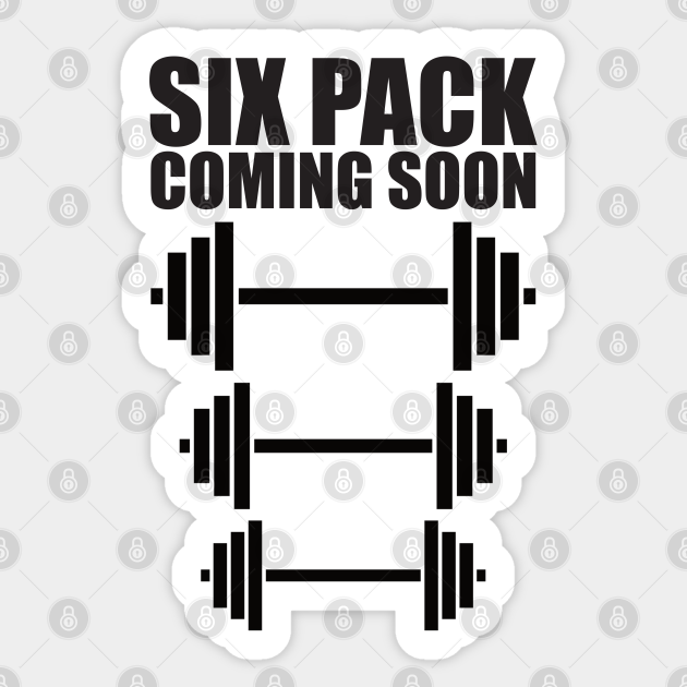 6 Pack Coming Soon, Funny Weightlifting Six Pack - 6 Pack Abs - Sticker | TeePublic 6 Pack Coming Soon, Funny Weightlifting Six Pack - 6 Pack Abs - Sticker | TeePublic