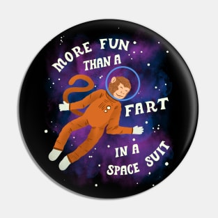More Fun than a Fart in a Space Suit Pin