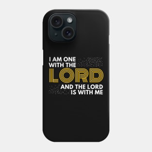 I am one with the lord and the Lord is with me Christian Shirt Design Phone Case