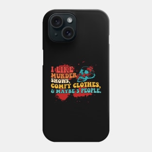 I Like Murder Shows Comfy Clothes Funny Halloween Phone Case